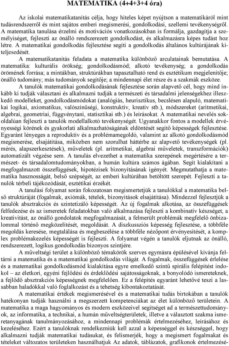 A matematika tanulása érzelmi és motivációs vonatkozásokban is formálja, gazdagítja a személyiséget, fejleszti az önálló rendszerezett gondolkodást, és alkalmazásra képes tudást hoz létre.