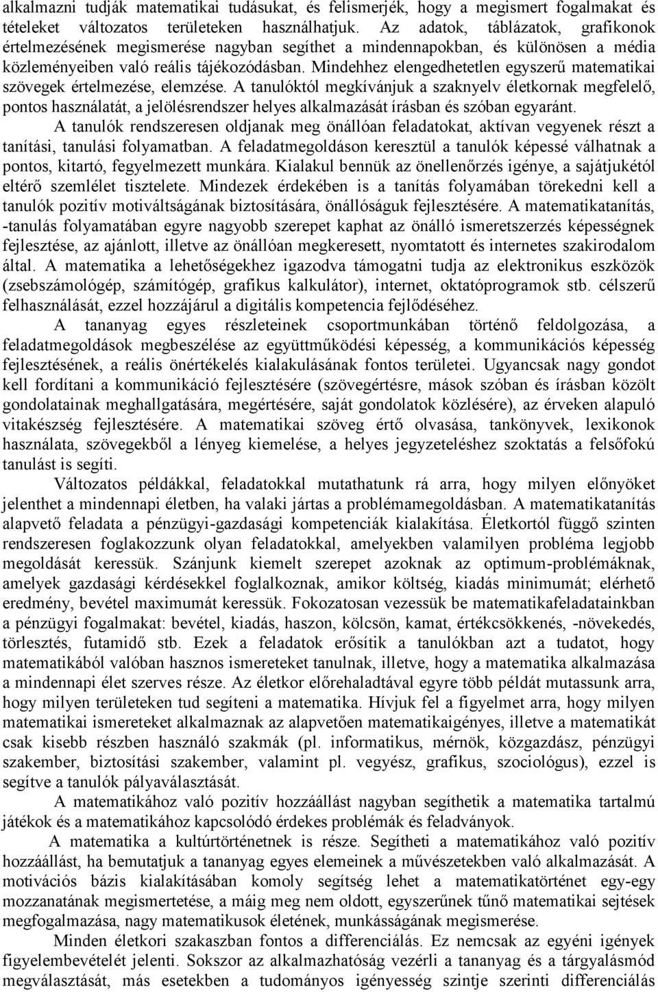 Mindehhez elengedhetetlen egyszerű matematikai szövegek értelmezése, elemzése.