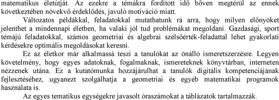 Gazdasági, sport témájú feladatokkal, számos geometriai és algebrai szélsőérték-feladattal lehet gyakorlati kérdésekre optimális megoldásokat keresni.