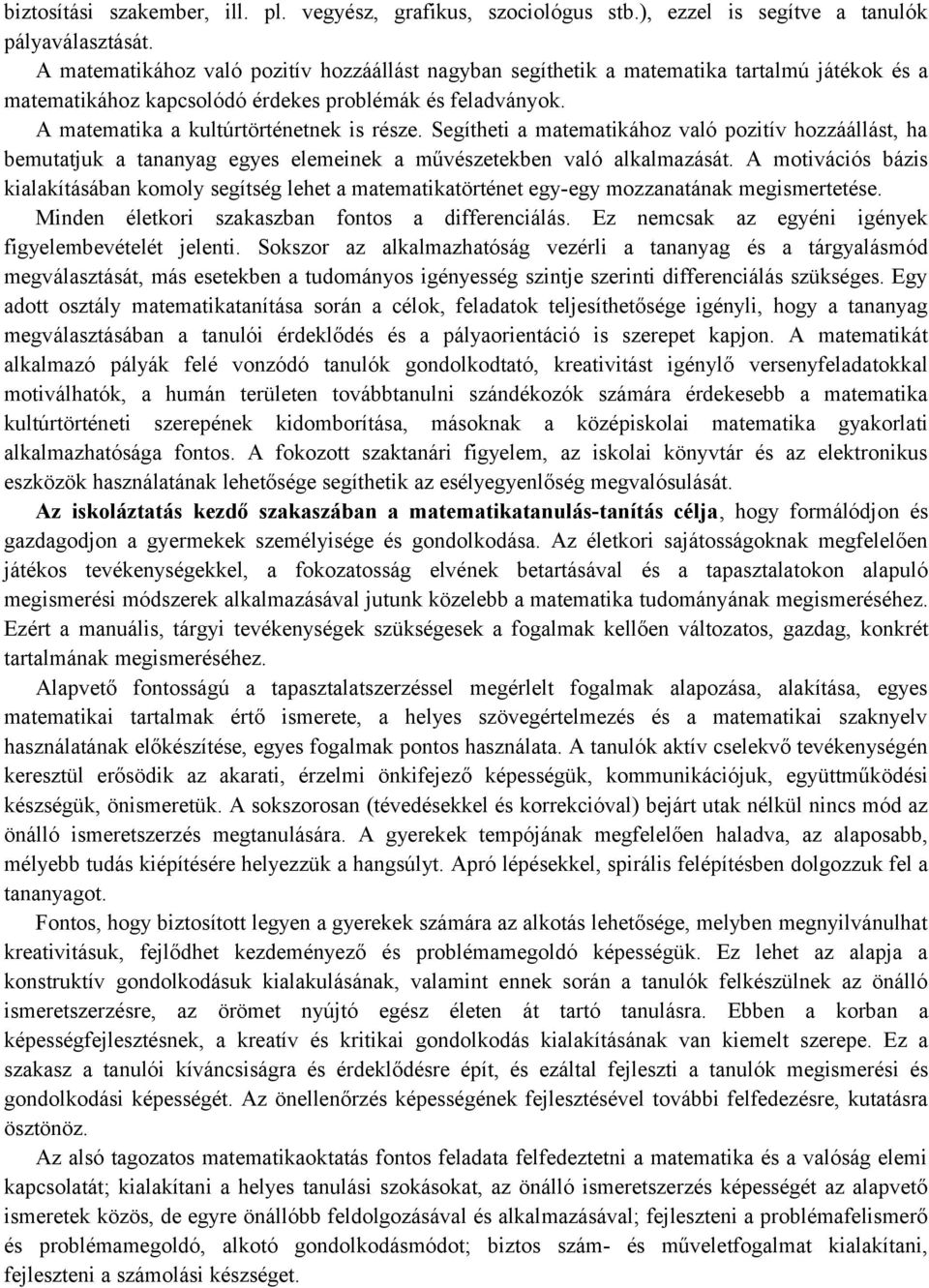 Segítheti a matematikához való pozitív hozzáállást, ha bemutatjuk a tananyag egyes elemeinek a művészetekben való alkalmazását.