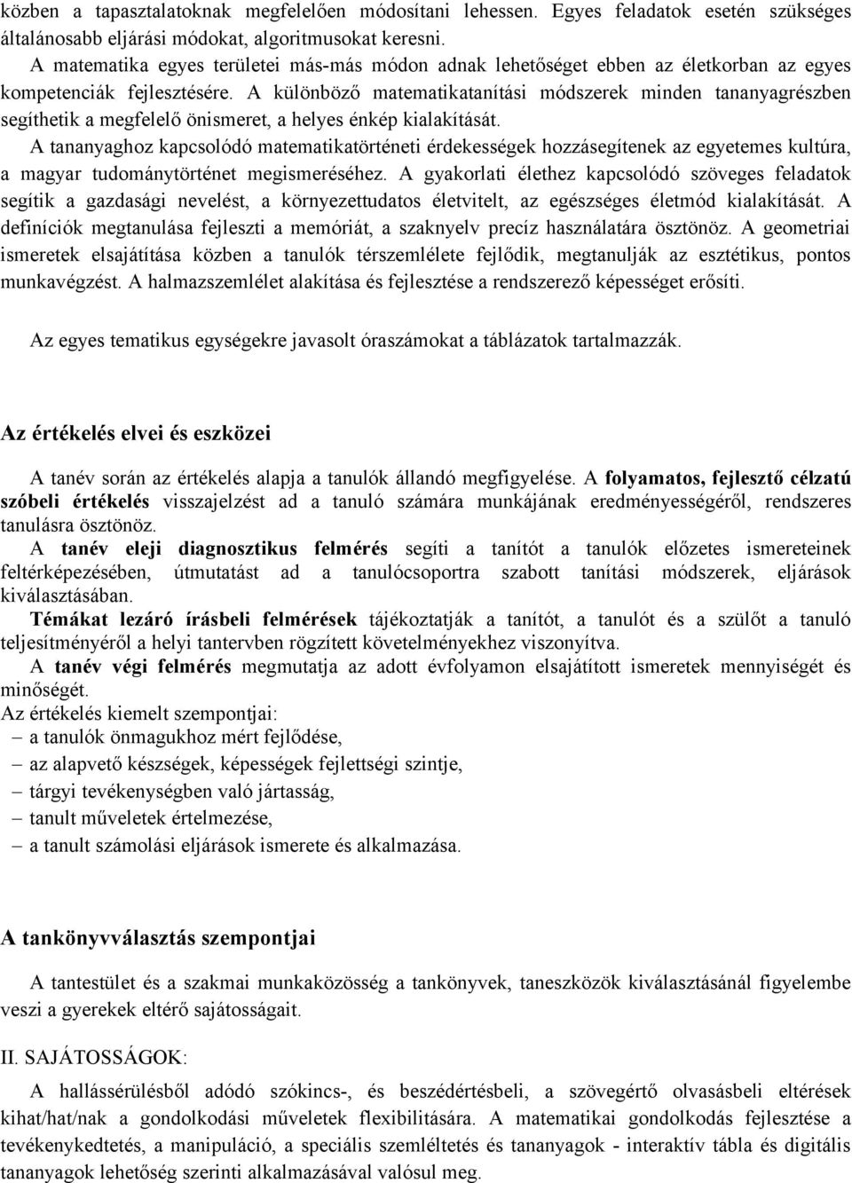 A különböző matematikatanítási módszerek minden tananyagrészben segíthetik a megfelelő önismeret, a helyes énkép kialakítását.