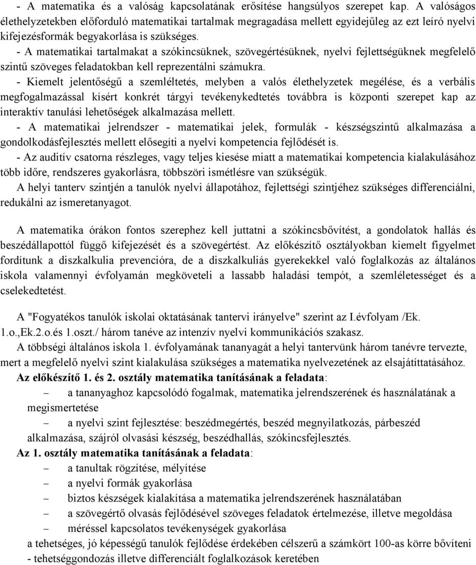 - A matematikai tartalmakat a szókincsüknek, szövegértésüknek, nyelvi fejlettségüknek megfelelő szintű szöveges feladatokban kell reprezentálni számukra.