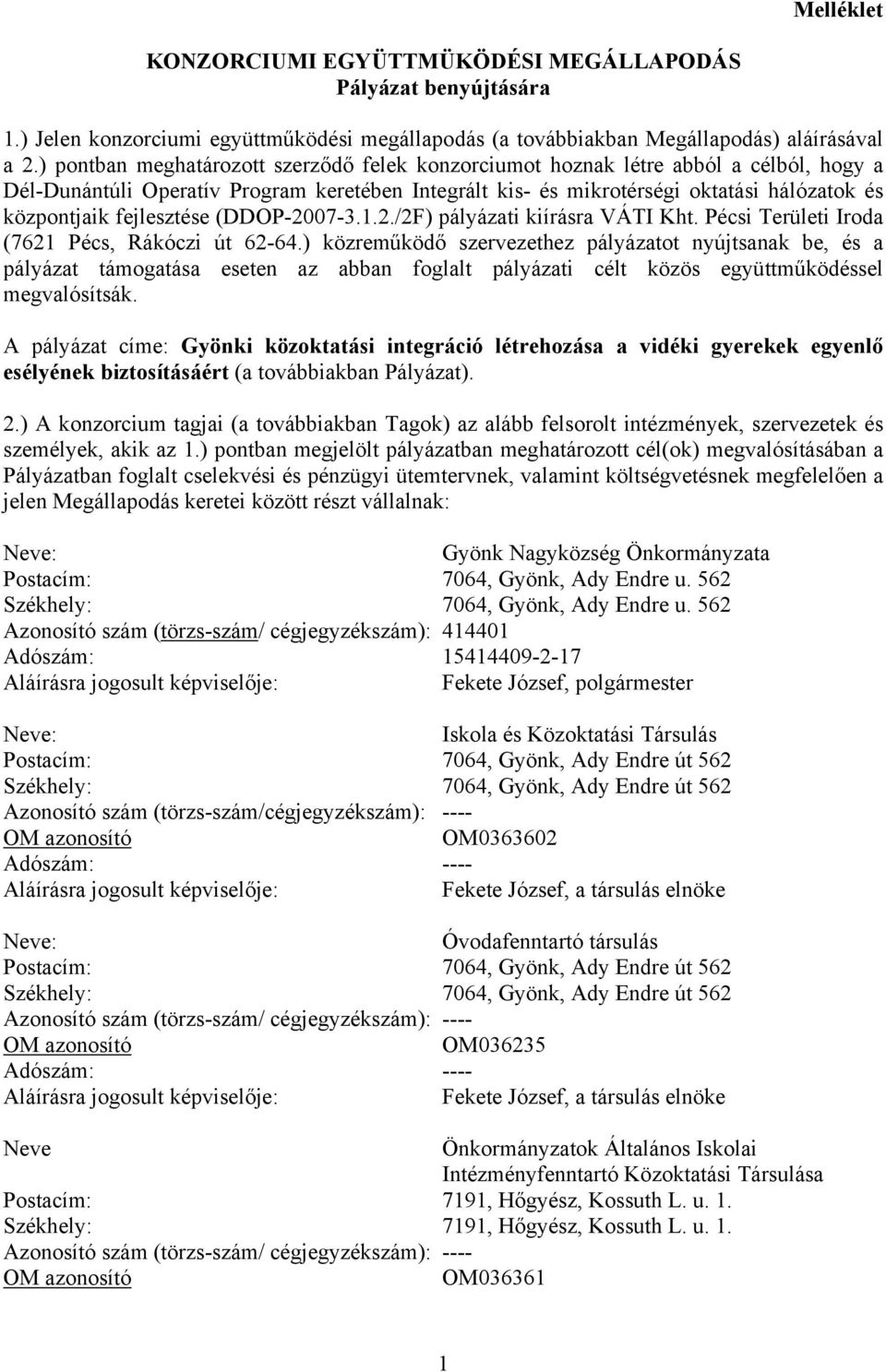 fejlesztése (DDOP-2007-3.1.2./2F) pályázati kiírásra VÁTI Kht. Pécsi Területi Iroda (7621 Pécs, Rákóczi út 62-64.