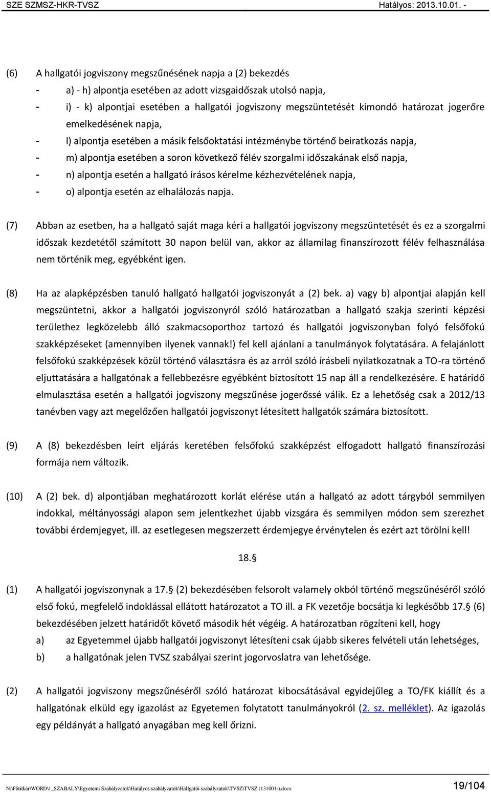 időszakának első napja, - n) alpontja esetén a hallgató írásos kérelme kézhezvételének napja, - o) alpontja esetén az elhalálozás napja.