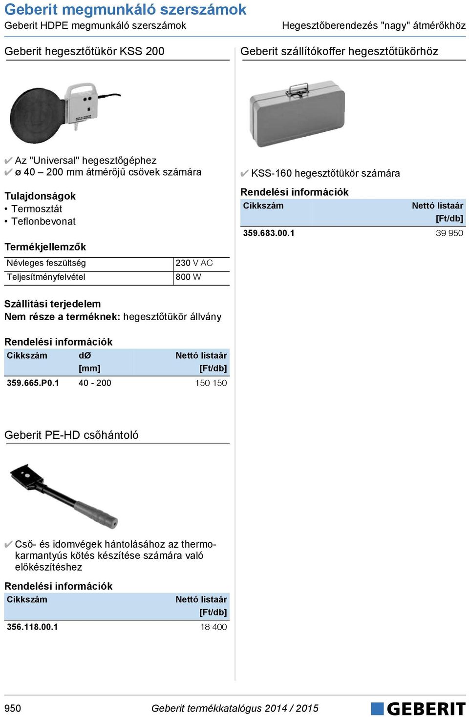 Teljesítményfelvétel 230 V AC 800 W 359.683.00.1 39 950 Nem része a terméknek: hegesztőtükör állvány 359.665.P0.