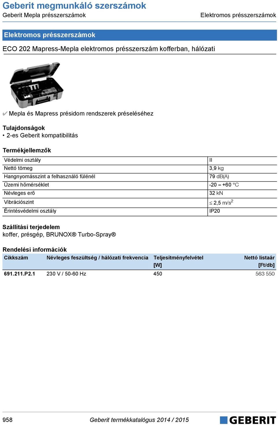 felhasználó fülénél 79 db(a) Üzemi hőmérséklet -20 +60 C Névleges erő 32 kn Vibrációszint 2,5 m/s 2 Érintésvédelmi osztály IP20 koffer, présgép, BRUNOX