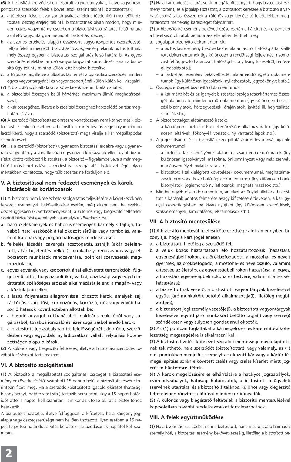 felső határa az illető vagyontárgyra megadott biztosítási összeg; b.