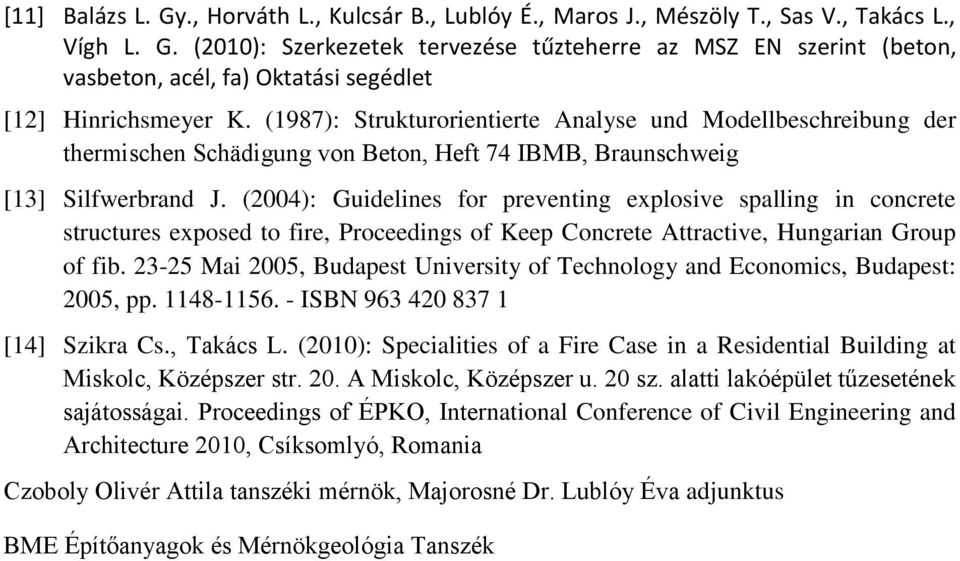 (2004): Guidelines for preventing explosive spalling in concrete structures exposed to fire, Proceedings of Keep Concrete Attractive, Hungarian Group of fib.