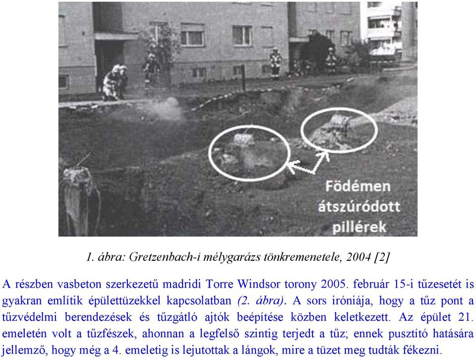 A sors iróniája, hogy a tűz pont a tűzvédelmi berendezések és tűzgátló ajtók beépítése közben keletkezett. Az épület 21.