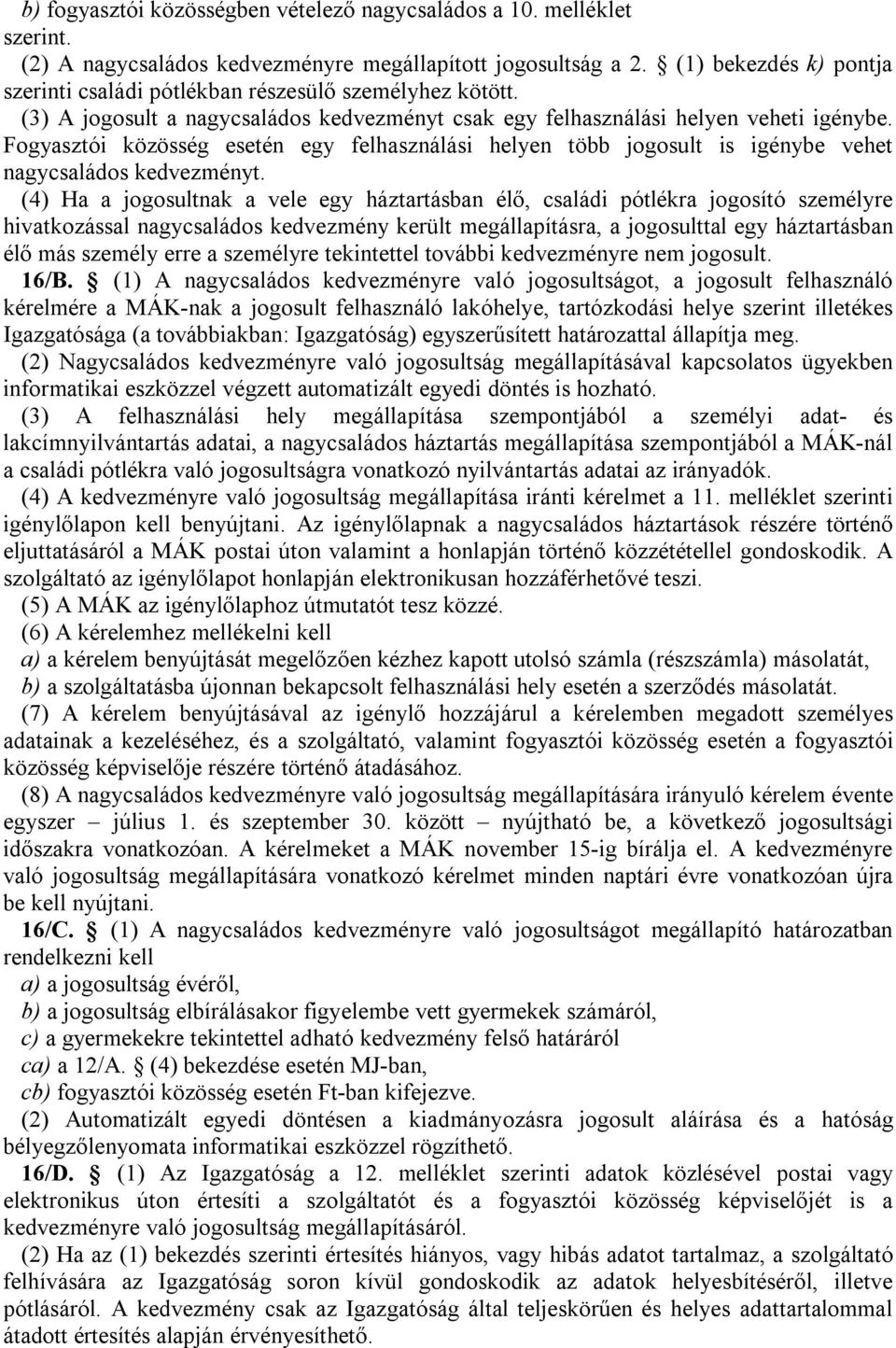 Fogyasztói közösség esetén egy felhasználási helyen több jogosult is igénybe vehet nagycsaládos kedvezményt.