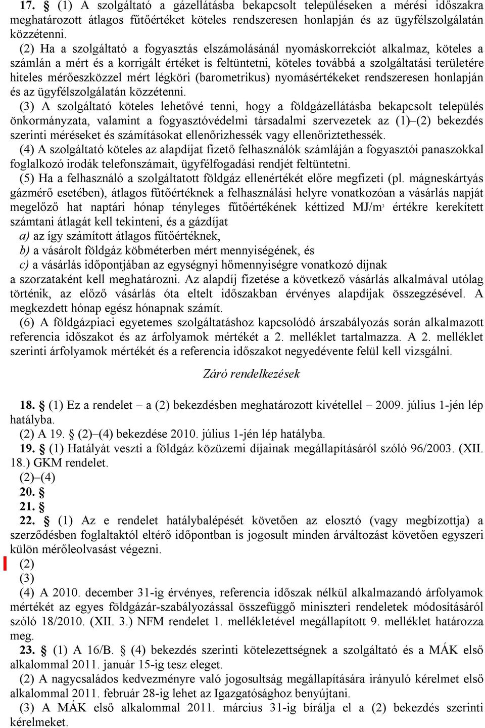 mérőeszközzel mért légköri (barometrikus) nyomásértékeket rendszeresen honlapján és az ügyfélszolgálatán közzétenni.