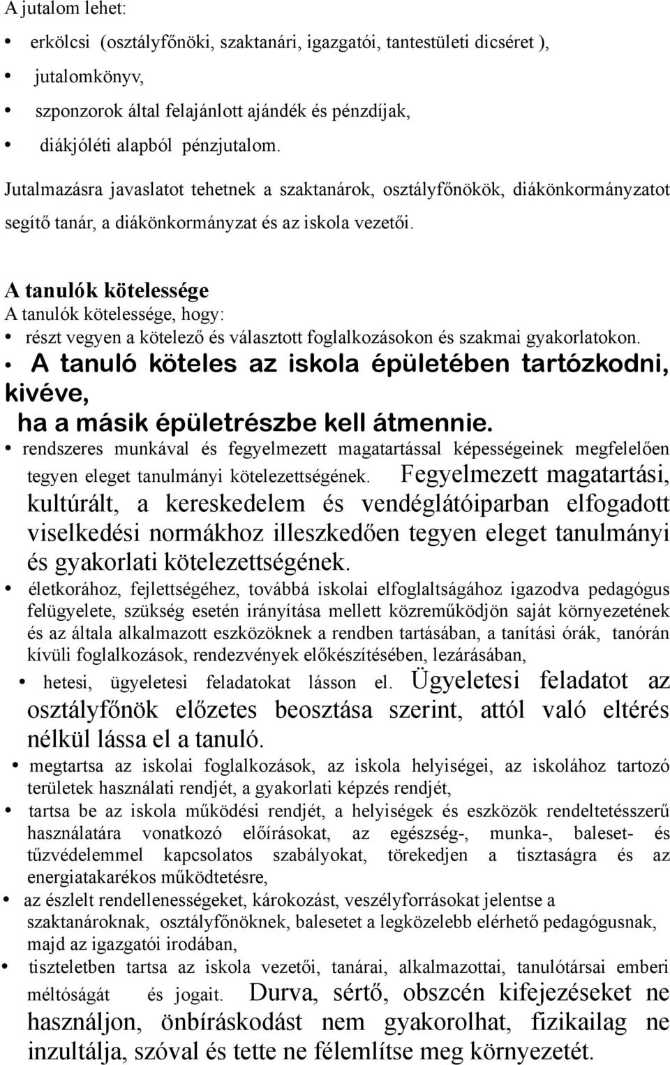 A tanulók kötelessége A tanulók kötelessége, hogy: részt vegyen a kötelező és választott foglalkozásokon és szakmai gyakorlatokon.