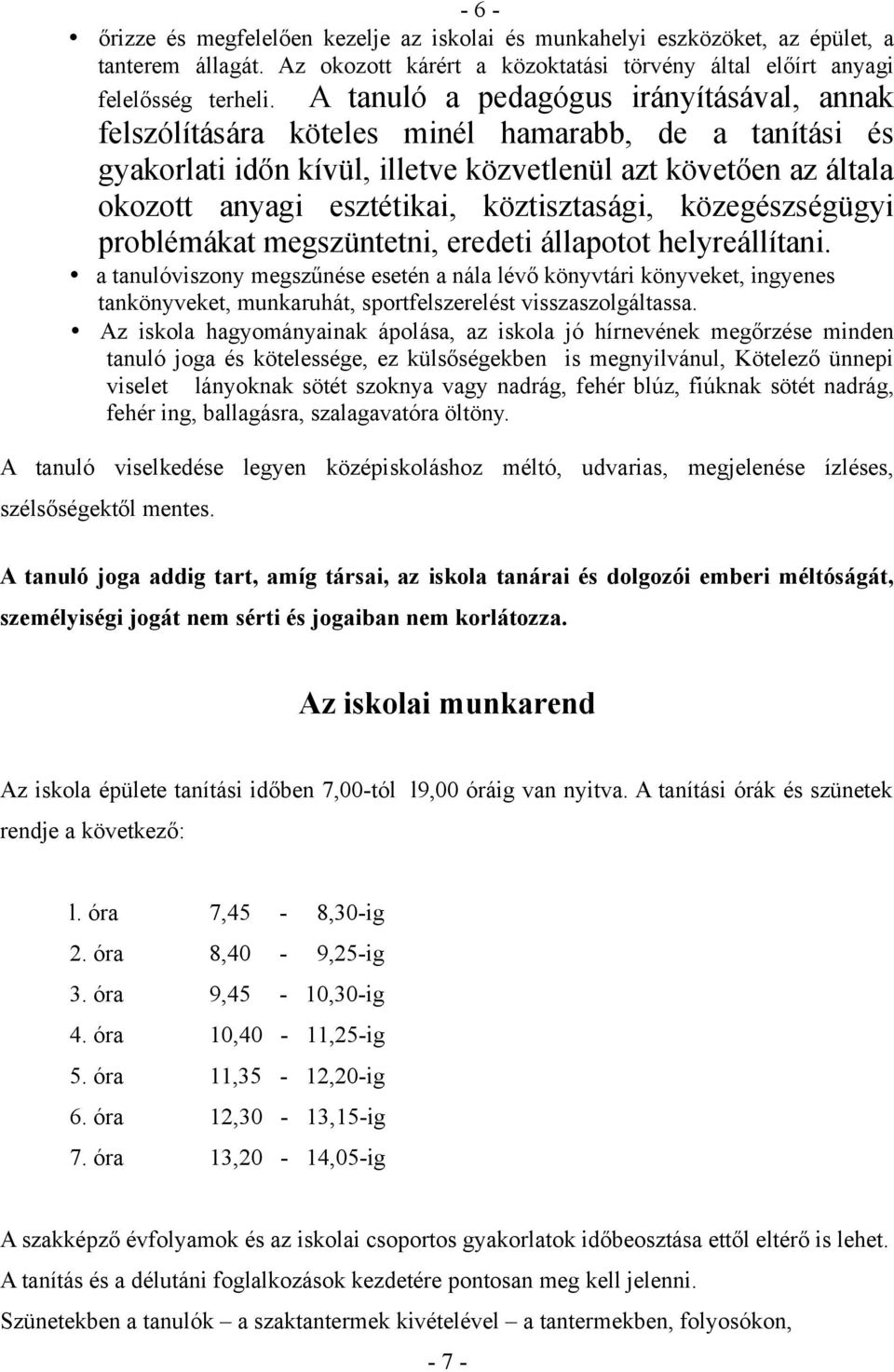 köztisztasági, közegészségügyi problémákat megszüntetni, eredeti állapotot helyreállítani.