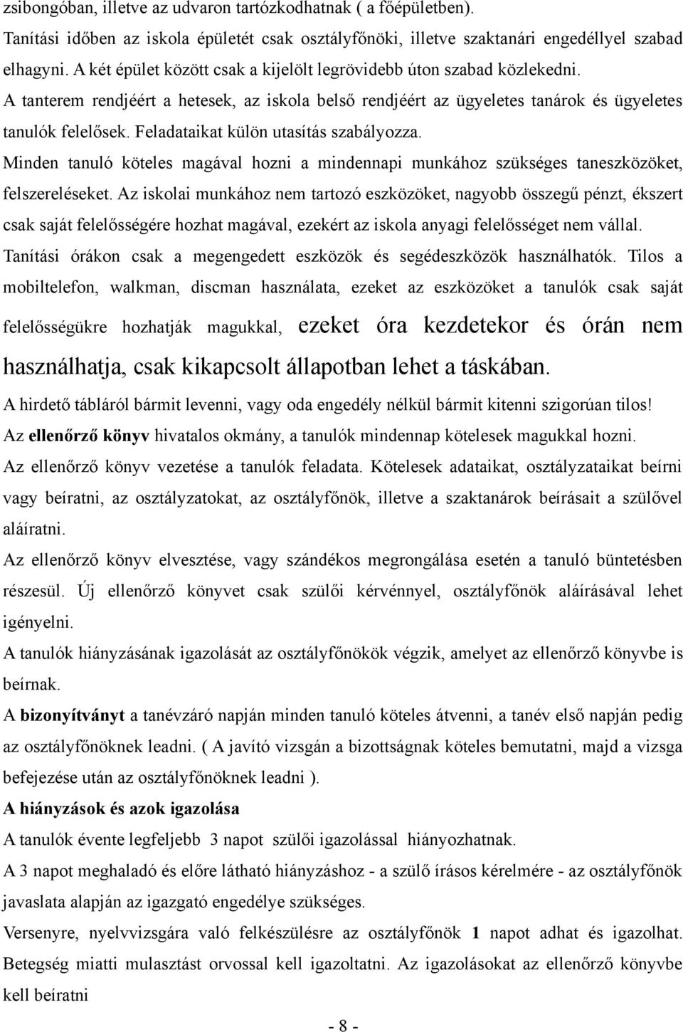 Feladataikat külön utasítás szabályozza. Minden tanuló köteles magával hozni a mindennapi munkához szükséges taneszközöket, felszereléseket.