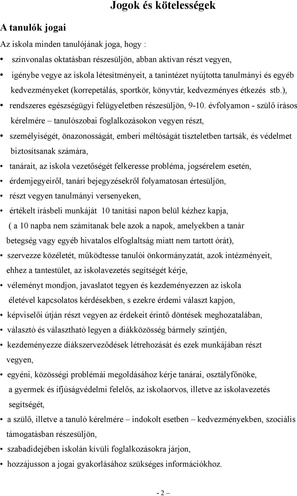 évfolyamon - szülő írásos kérelmére tanulószobai foglalkozásokon vegyen részt, személyiségét, önazonosságát, emberi méltóságát tiszteletben tartsák, és védelmet biztosítsanak számára, tanárait, az