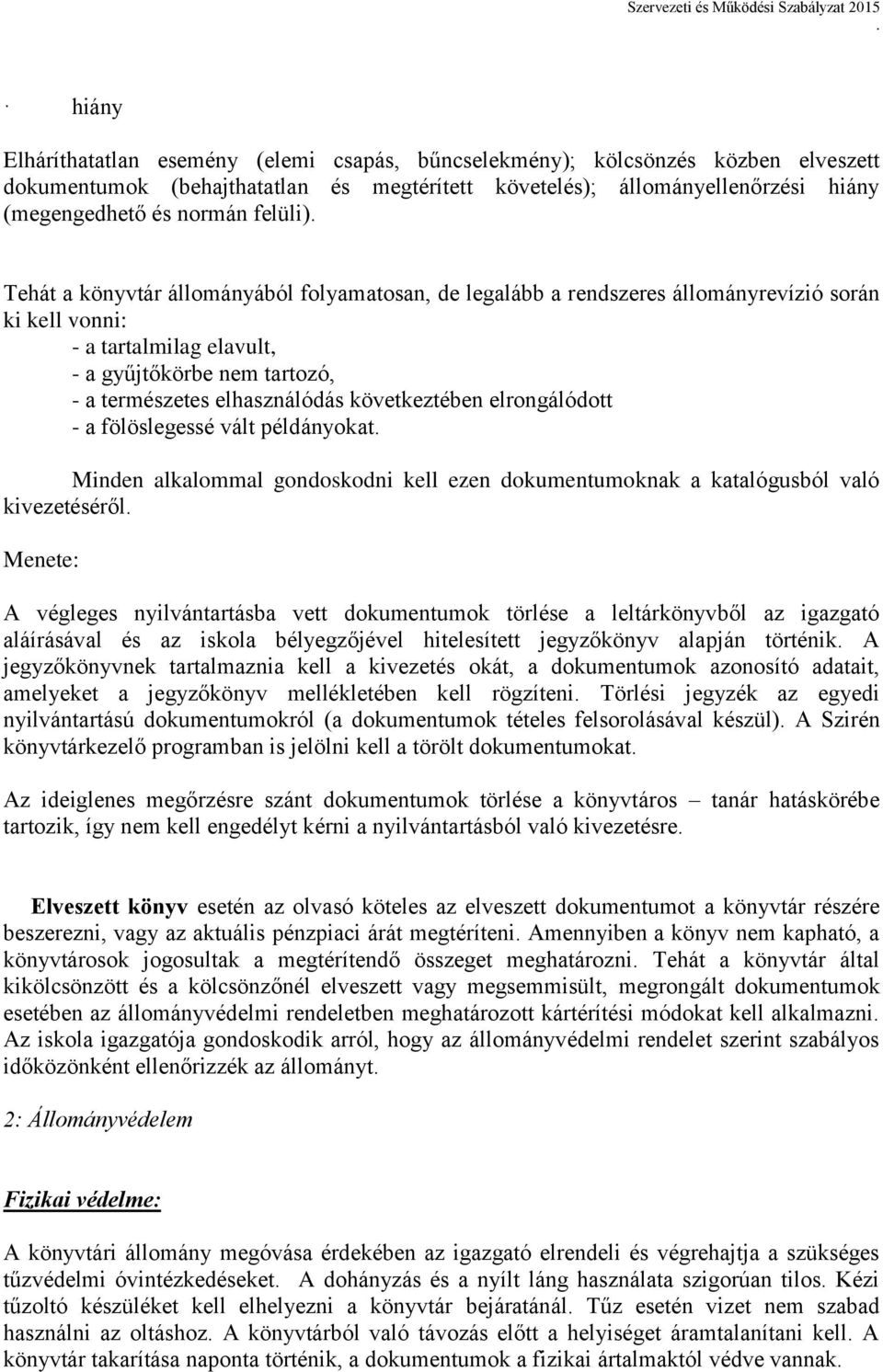 következtében elrongálódott - a fölöslegessé vált példányokat Minden alkalommal gondoskodni kell ezen dokumentumoknak a katalógusból való kivezetéséről Menete: A végleges nyilvántartásba vett