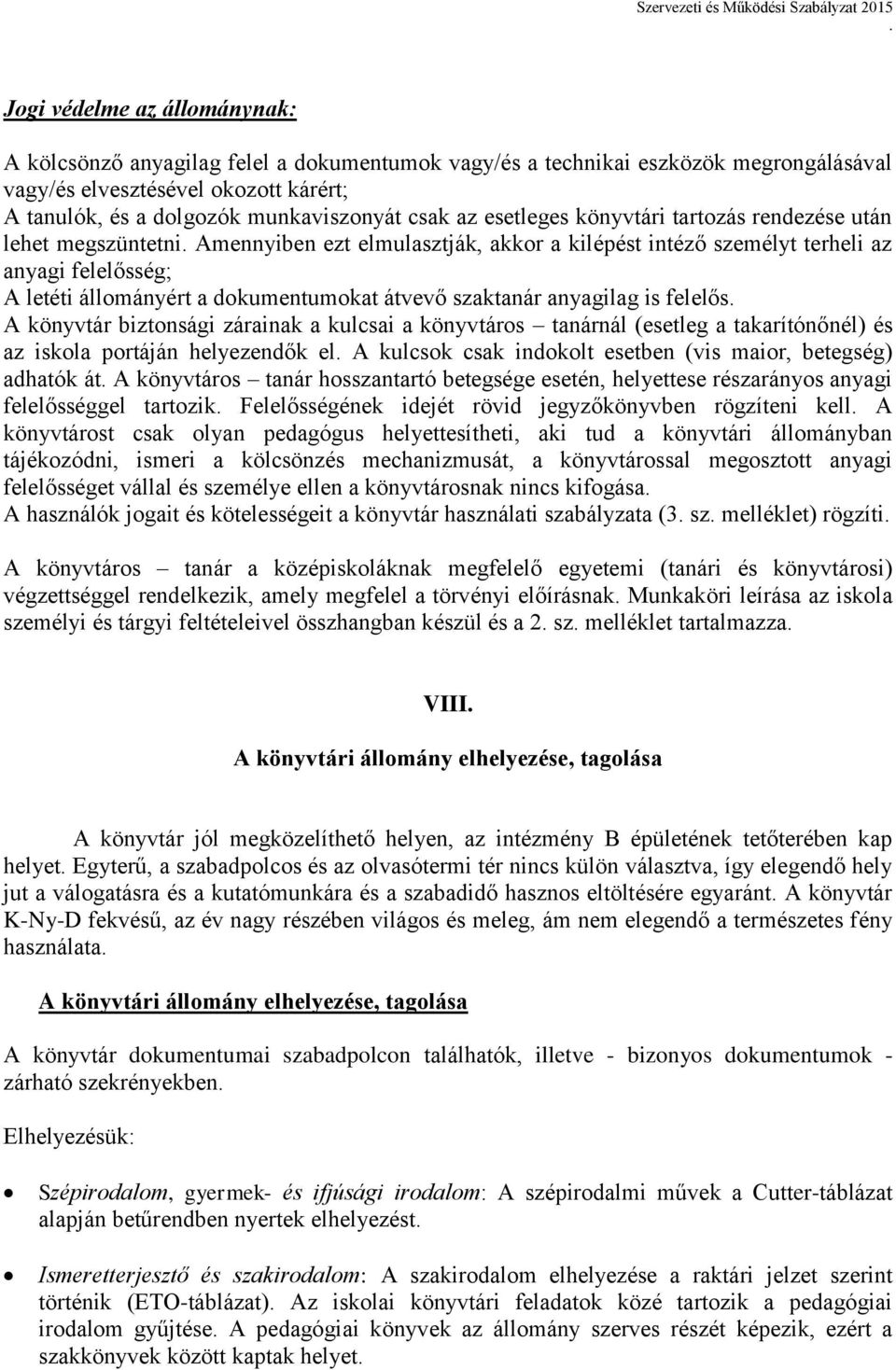 átvevő szaktanár anyagilag is felelős A könyvtár biztonsági zárainak a kulcsai a könyvtáros tanárnál (esetleg a takarítónőnél) és az iskola portáján helyezendők el A kulcsok csak indokolt esetben