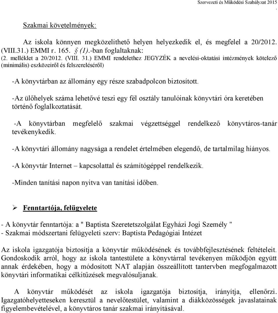 osztály tanulóinak könyvtári óra keretében történő foglalkoztatását -A könyvtárban megfelelő szakmai végzettséggel rendelkező könyvtáros-tanár tevékenykedik -A könyvtári állomány nagysága a rendelet