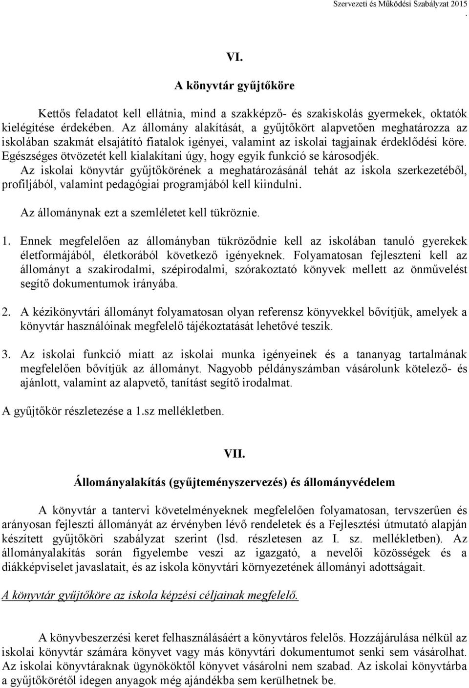 gyűjtőkörének a meghatározásánál tehát az iskola szerkezetéből, profiljából, valamint pedagógiai programjából kell kiindulni Az állománynak ezt a szemléletet kell tükröznie 1 Ennek megfelelően az