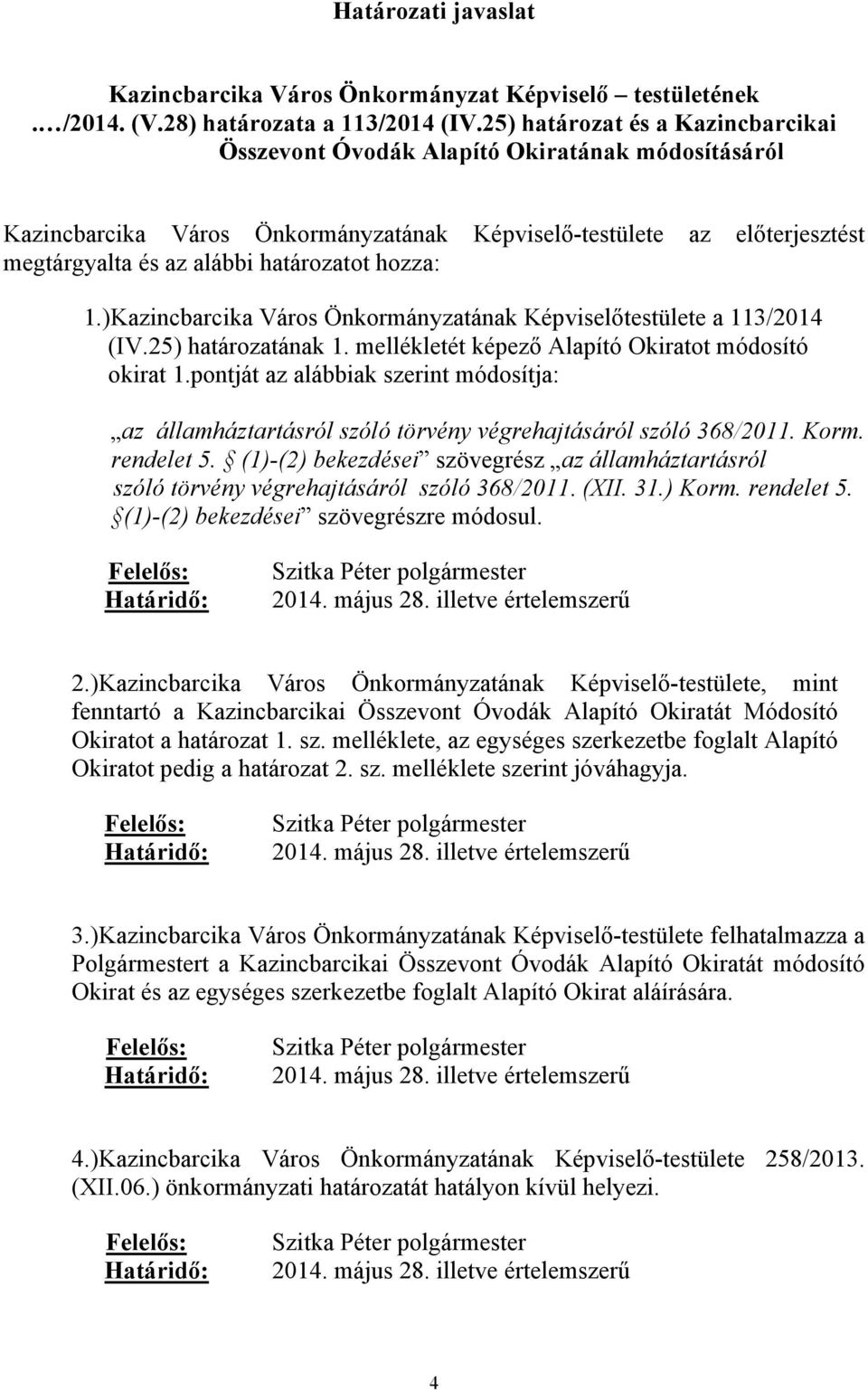hozza: 1.)Kazincbarcika Város Önkormányzatának Képviselőtestülete a 113/2014 (IV.25) határozatának 1. mellékletét képező Alapító Okiratot módosító okirat 1.