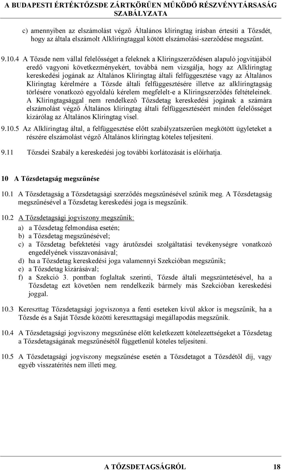 Klíringtag általi felfüggesztése vagy az Általános Klíringtag kérelmére a Tőzsde általi felfüggesztésére illetve az alklíringtagság törlésére vonatkozó egyoldalú kérelem megfelelt-e a