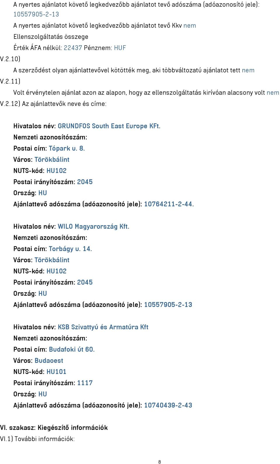 2.12) Az ajánlattevők neve és címe: Hivatalos név: GRUNDFOS South East Europe KFt. Postai cím: Tópark u. 8.