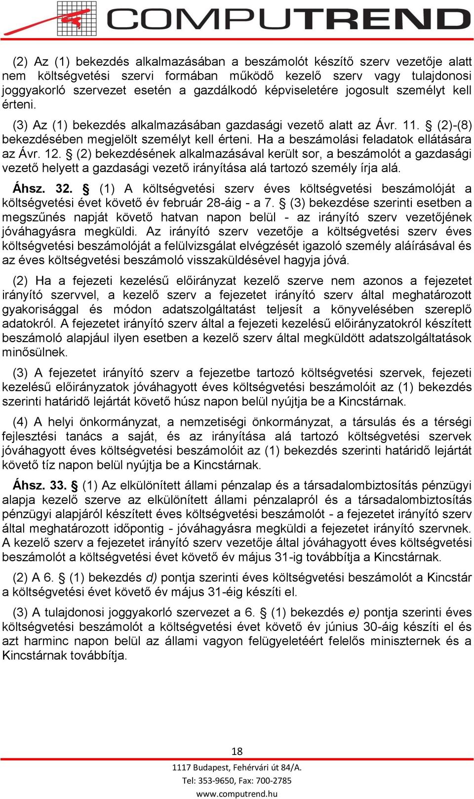 Ha a beszámolási feladatok ellátására az Ávr. 12. (2) bekezdésének alkalmazásával került sor, a beszámolót a gazdasági vezető helyett a gazdasági vezető irányítása alá tartozó személy írja alá. Áhsz.