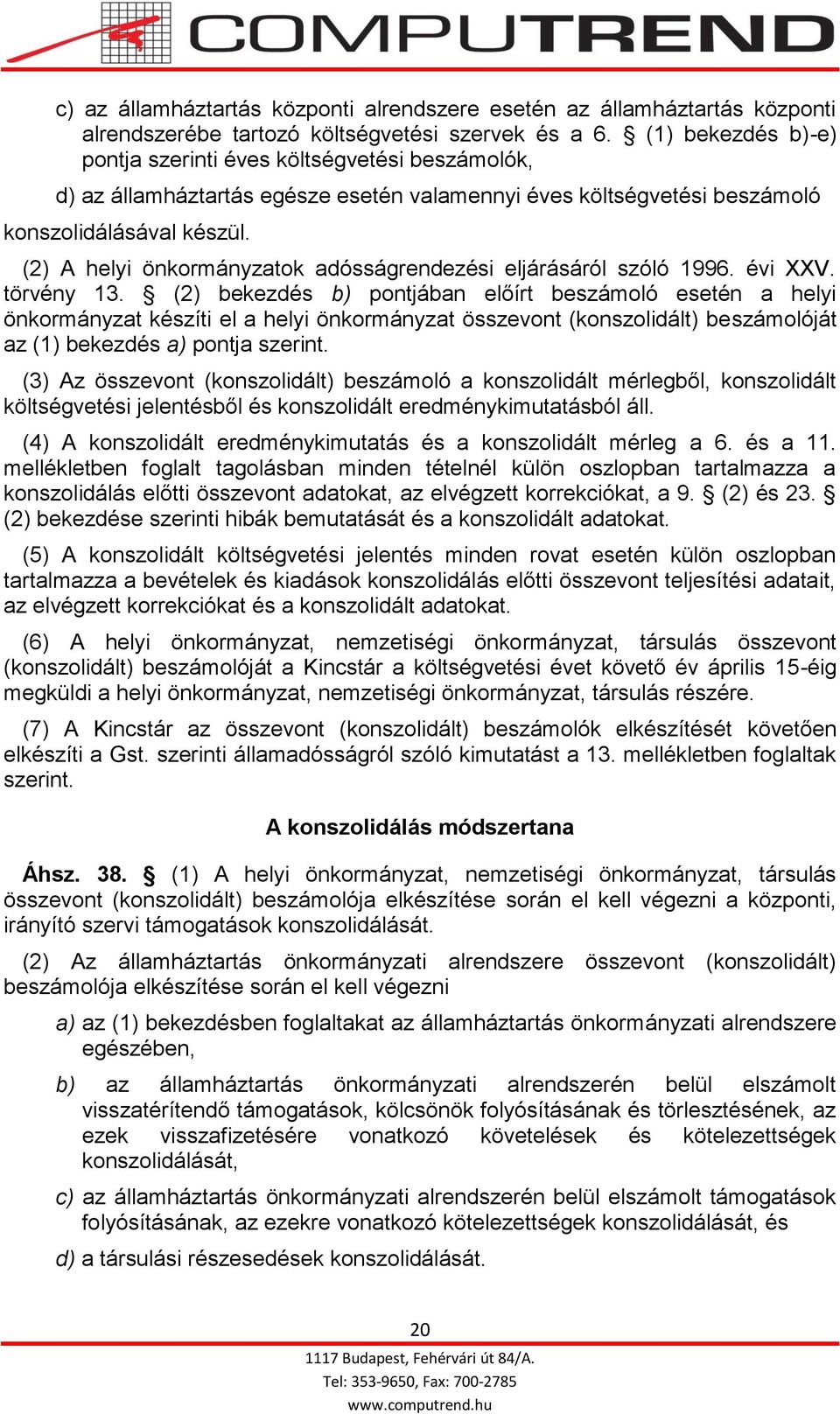 (2) A helyi önkormányzatok adósságrendezési eljárásáról szóló 1996. évi XXV. törvény 13.