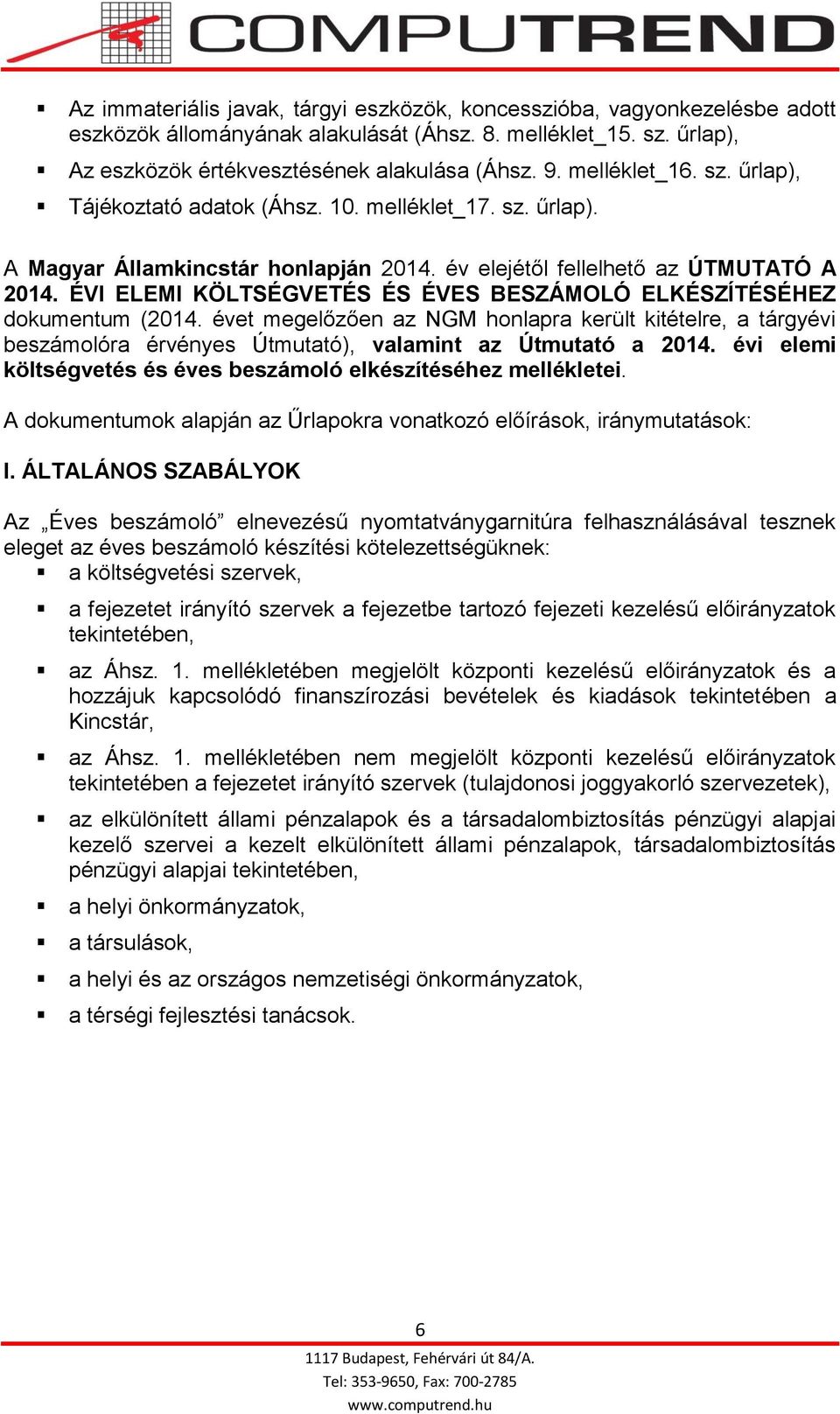 ÉVI ELEMI KÖLTSÉGVETÉS ÉS ÉVES BESZÁMOLÓ ELKÉSZÍTÉSÉHEZ dokumentum (2014. évet megelőzően az NGM honlapra került kitételre, a tárgyévi beszámolóra érvényes Útmutató), valamint az Útmutató a 2014.