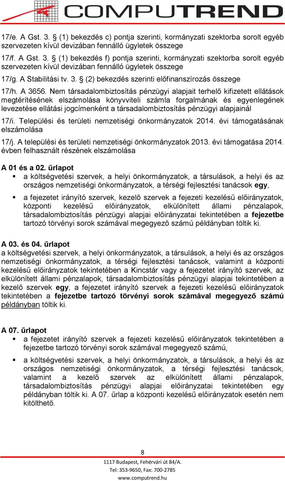 Nem társadalombiztosítás pénzügyi alapjait terhelő kifizetett ellátások megtérítésének elszámolása könyvviteli számla forgalmának és egyenlegének levezetése ellátási jogcímenként a