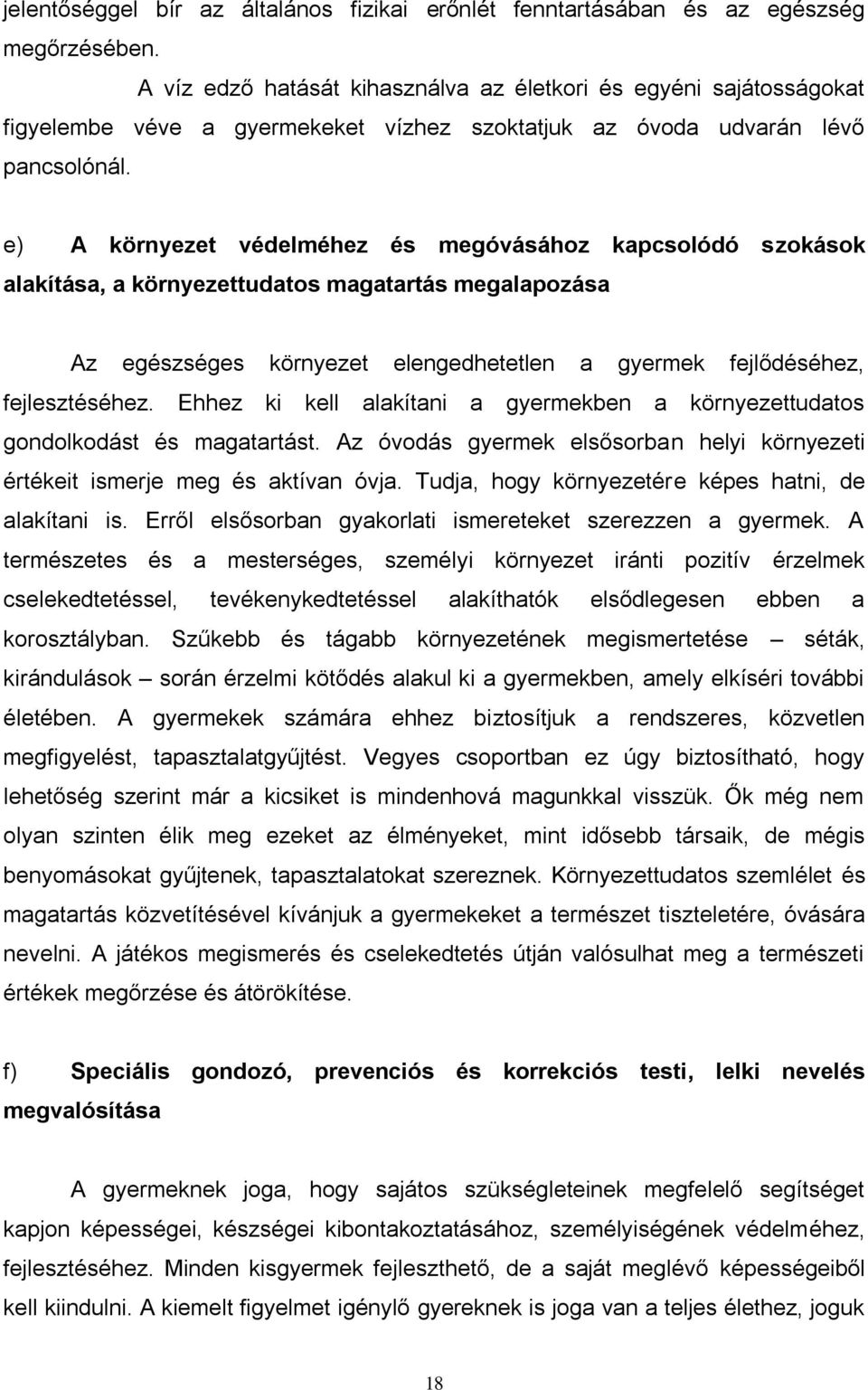 e) A környezet védelméhez és megóvásához kapcsolódó szokások alakítása, a környezettudatos magatartás megalapozása Az egészséges környezet elengedhetetlen a gyermek fejlődéséhez, fejlesztéséhez.