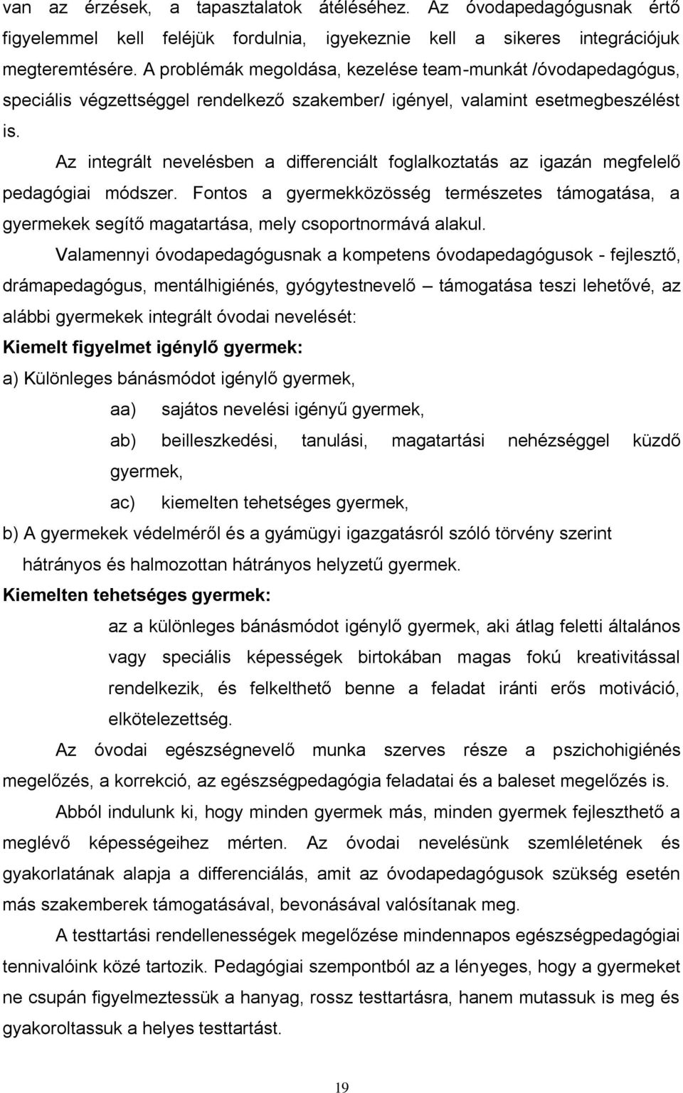Az integrált nevelésben a differenciált foglalkoztatás az igazán megfelelő pedagógiai módszer.