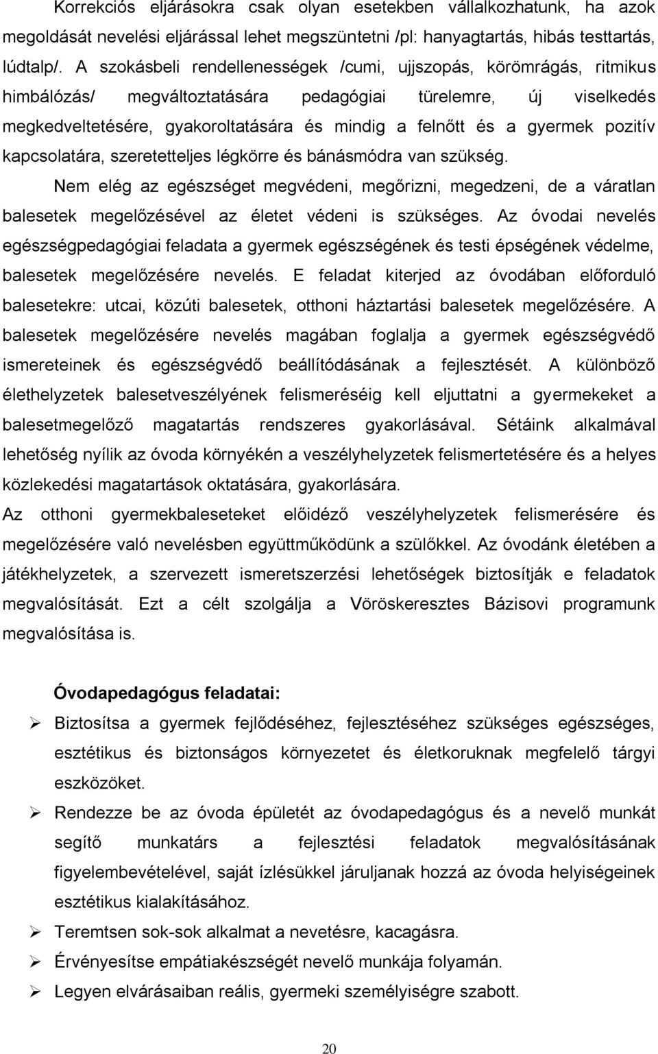 gyermek pozitív kapcsolatára, szeretetteljes légkörre és bánásmódra van szükség.