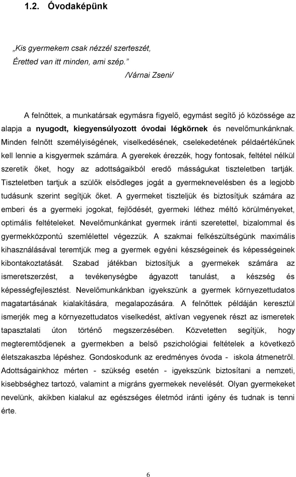 Minden felnőtt személyiségének, viselkedésének, cselekedetének példaértékűnek kell lennie a kisgyermek számára.