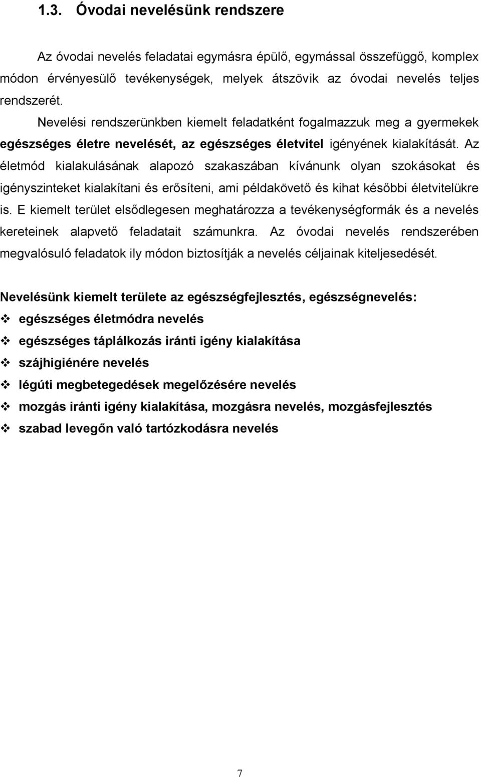 Az életmód kialakulásának alapozó szakaszában kívánunk olyan szokásokat és igényszinteket kialakítani és erősíteni, ami példakövető és kihat későbbi életvitelükre is.