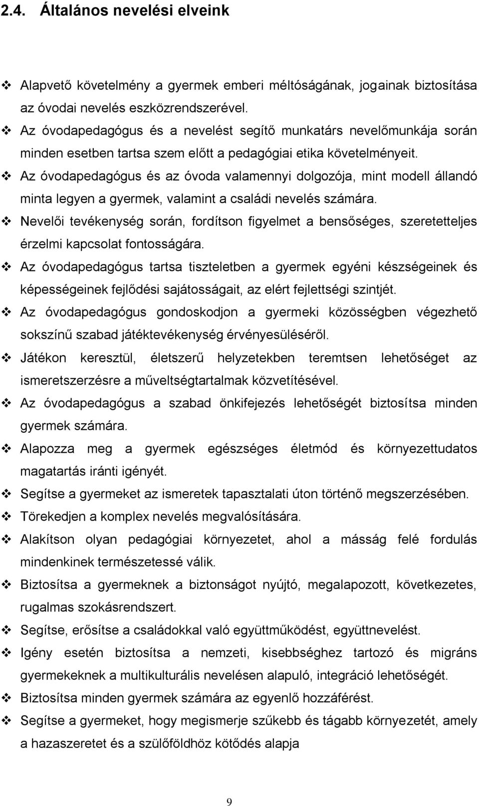 Az óvodapedagógus és az óvoda valamennyi dolgozója, mint modell állandó minta legyen a gyermek, valamint a családi nevelés számára.