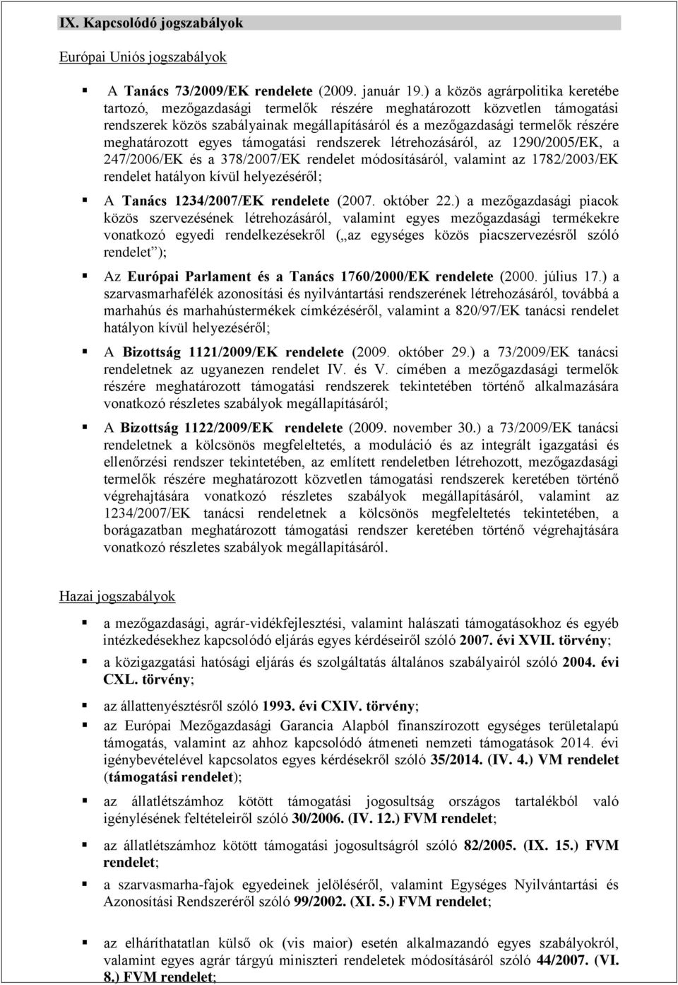 meghatározott egyes támogatási rendszerek létrehozásáról, az 1290/2005/EK, a 247/2006/EK és a 378/2007/EK rendelet módosításáról, valamint az 1782/2003/EK rendelet hatályon kívül helyezéséről; A