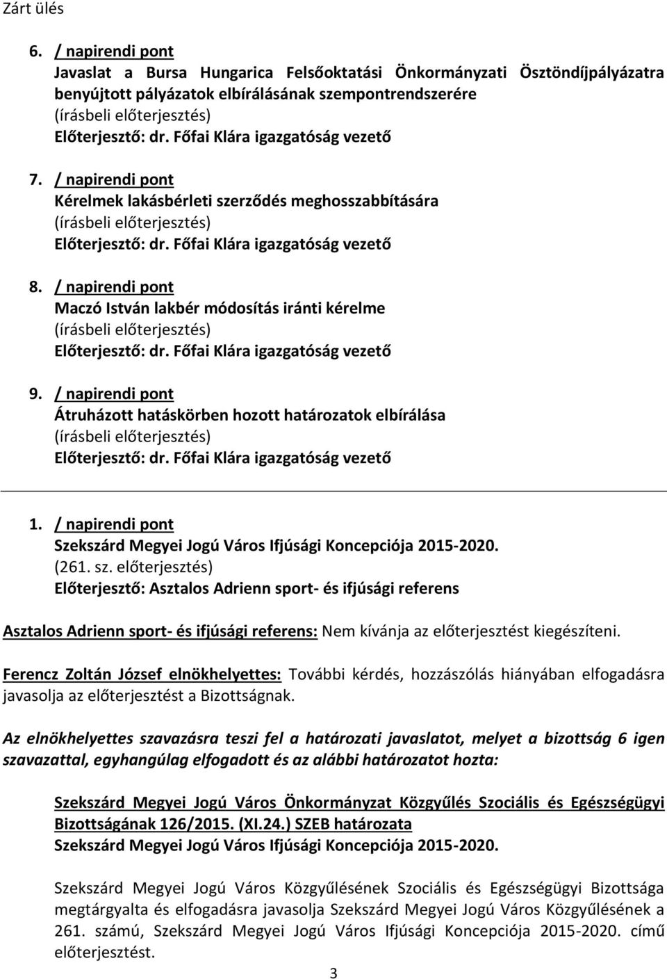 / napirendi pont Átruházott hatáskörben hozott határozatok elbírálása 1. / napirendi pont Szekszárd Megyei Jogú Város Ifjúsági Koncepciója 2015-2020. (261. sz.