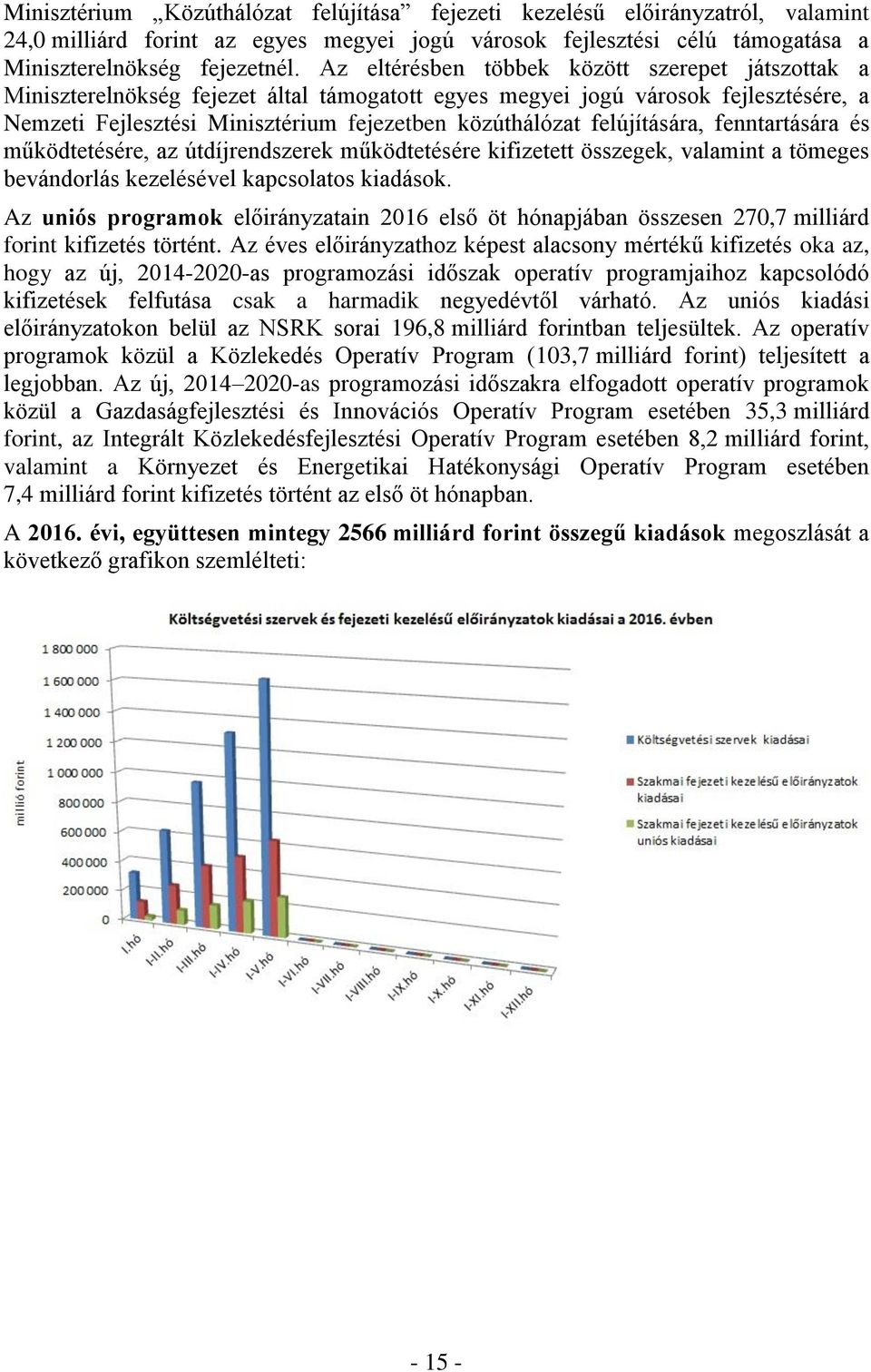 felújítására, fenntartására és működtetésére, az útdíjrendszerek működtetésére kifizetett összegek, valamint a tömeges bevándorlás kezelésével kapcsolatos kiadások.