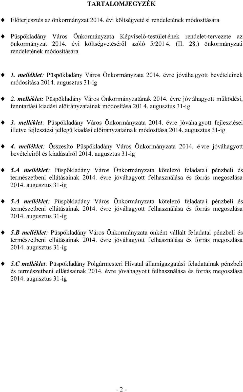 augusztus 31-ig 2. melléklet: Püspökladány Város Önkormányzatának 2014. évre jóv áhagyott működési, fenntartási kiadási ainak módosítása 201 4. augusztus 31-ig 3.