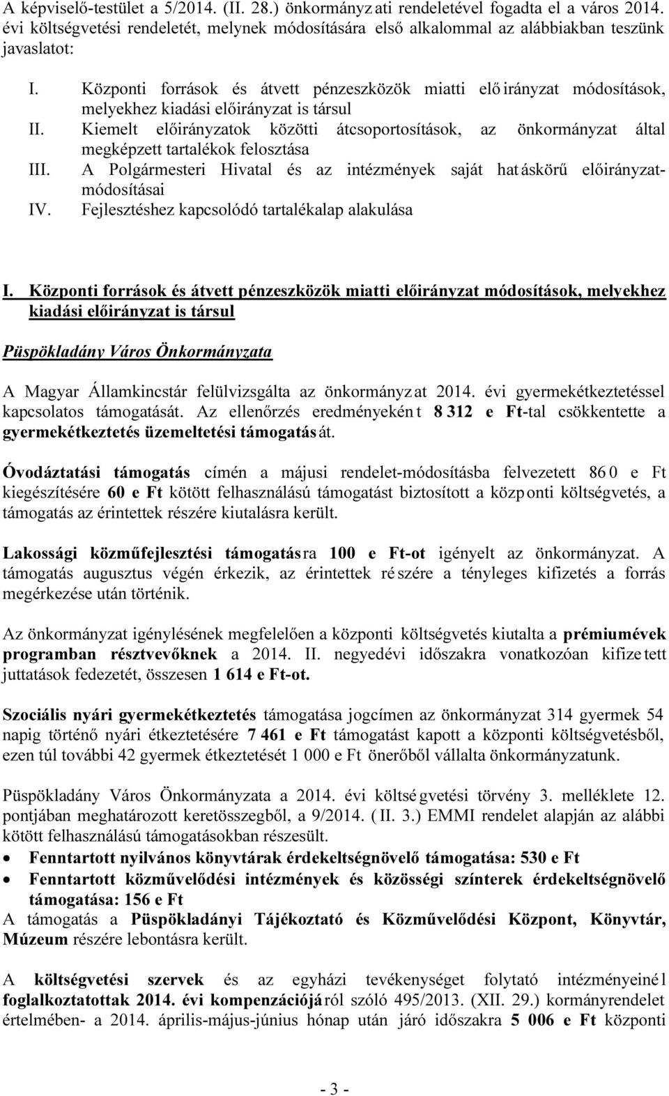 Kiemelt ok közötti átcsoportosítások, az önkormányzat által megképzett tartalékok felosztása III. A Polgármesteri Hivatal és az intézmények saját hat áskörű módosításai IV.