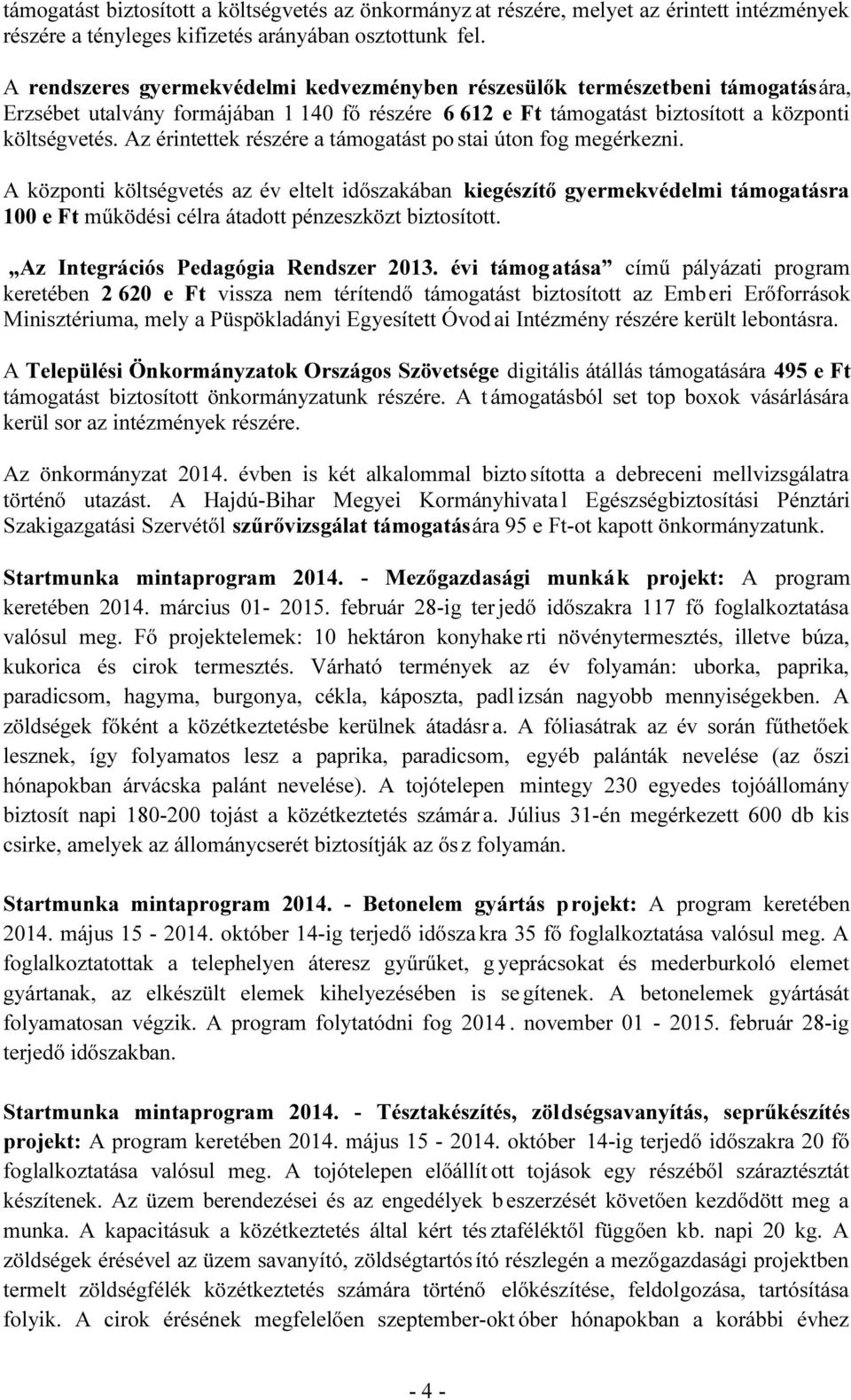 Az érintettek részére a támogatást po stai úton fog megérkezni.
