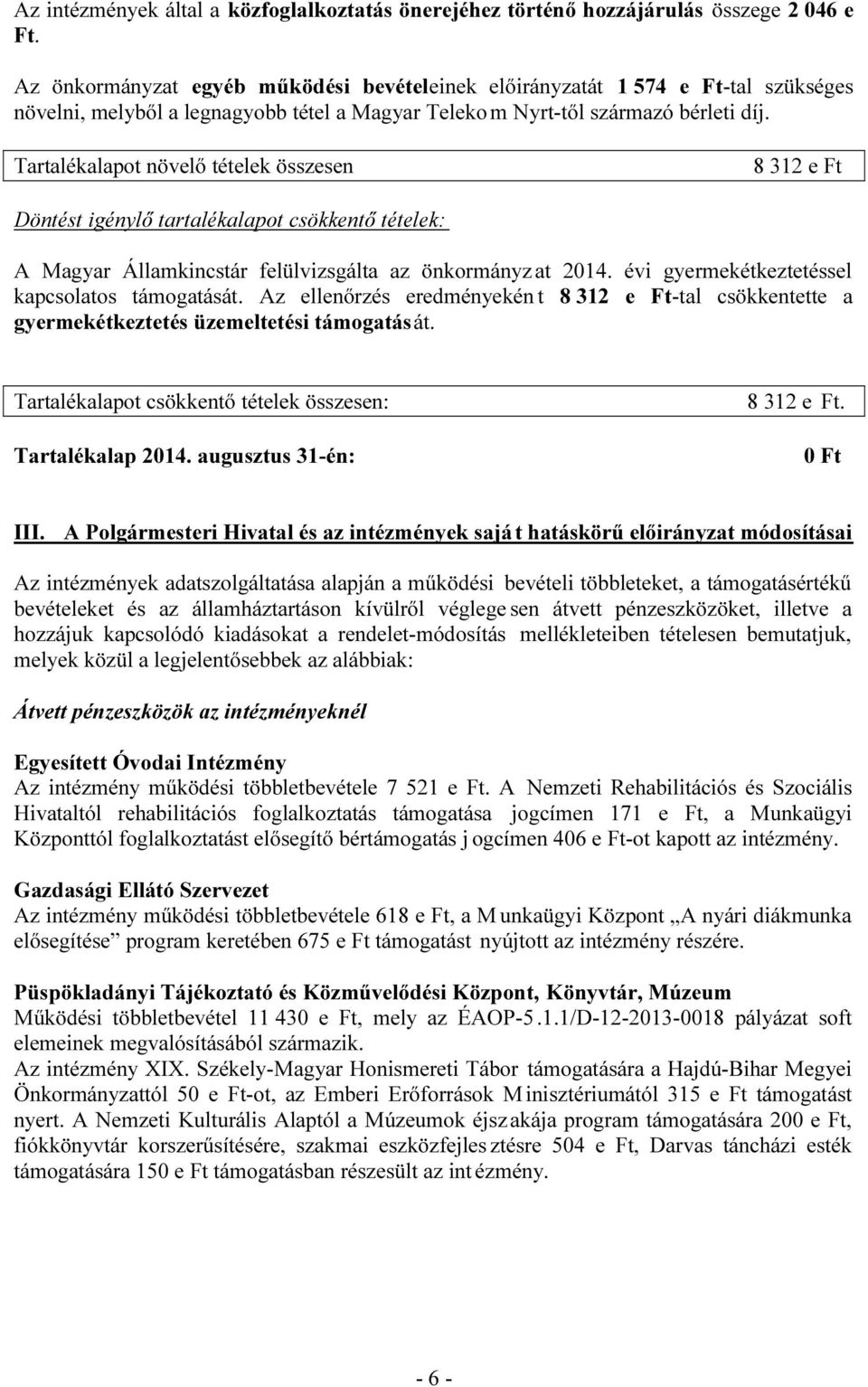 Tartalékalapot növelő tételek összesen 8 312 e Ft Döntést igénylő tartalékalapot csökkentő tételek: A Magyar Államkincstár felülvizsgálta az önkormányz at 2014.