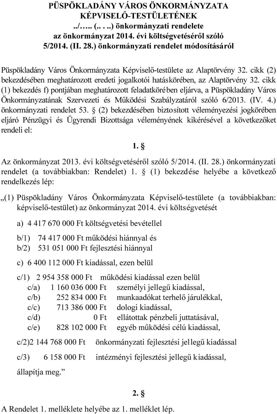 cikk (1) bekezdés f) pontjában meghatározott feladatkörében eljárva, a Püspökladány Város Önkormányzatának Szervezeti és Működési Szabályzatáról szóló 6/2013. (IV. 4.) önkormányzati rendelet 53.