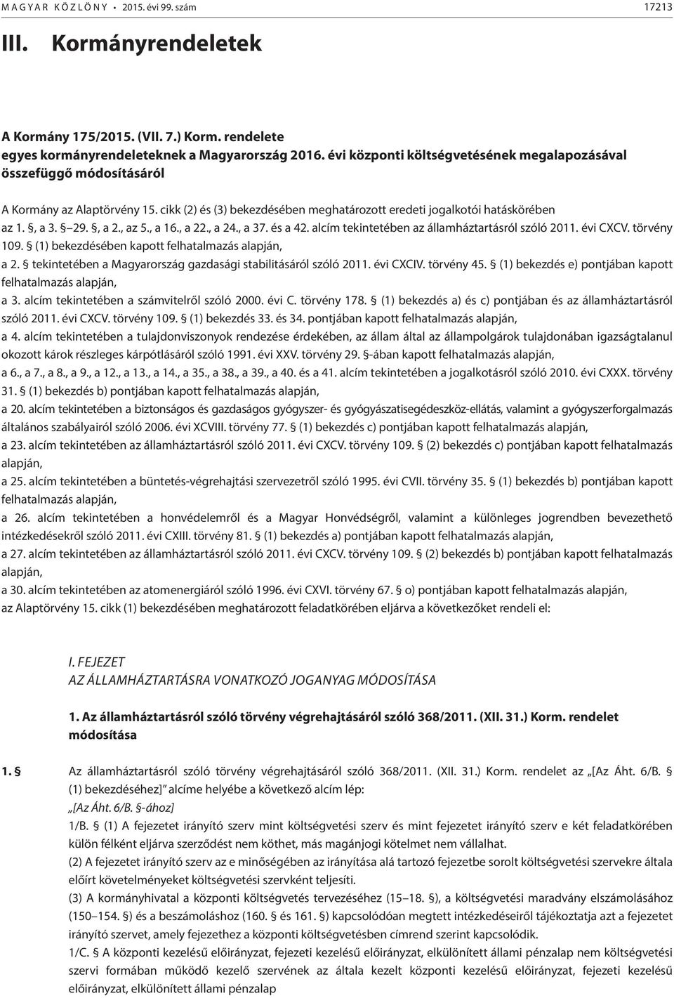 , az 5., a 16., a 22., a 24., a 37. és a 42. alcím tekintetében az államháztartásról szóló 2011. évi CXCV. törvény 109. (1) bekezdésében kapott felhatalmazás alapján, a 2.