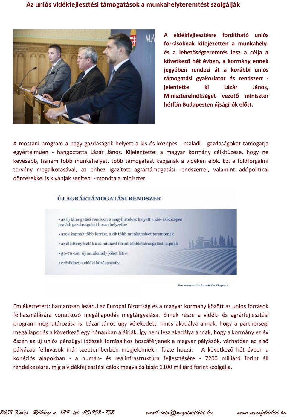 A mostani program a nagy gazdaságok helyett a kis és közepes - családi - gazdaságokat támogatja egyértelműen - hangoztatta Lázár János.