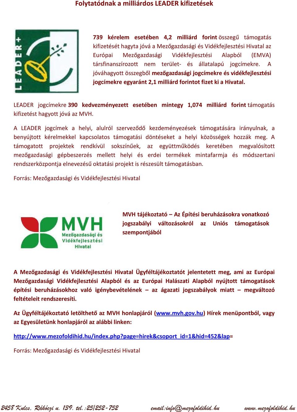 A jóváhagyott összegből mezőgazdasági jogcímekre és vidékfejlesztési jogcímekre egyaránt 2,1 milliárd forintot fizet ki a Hivatal.