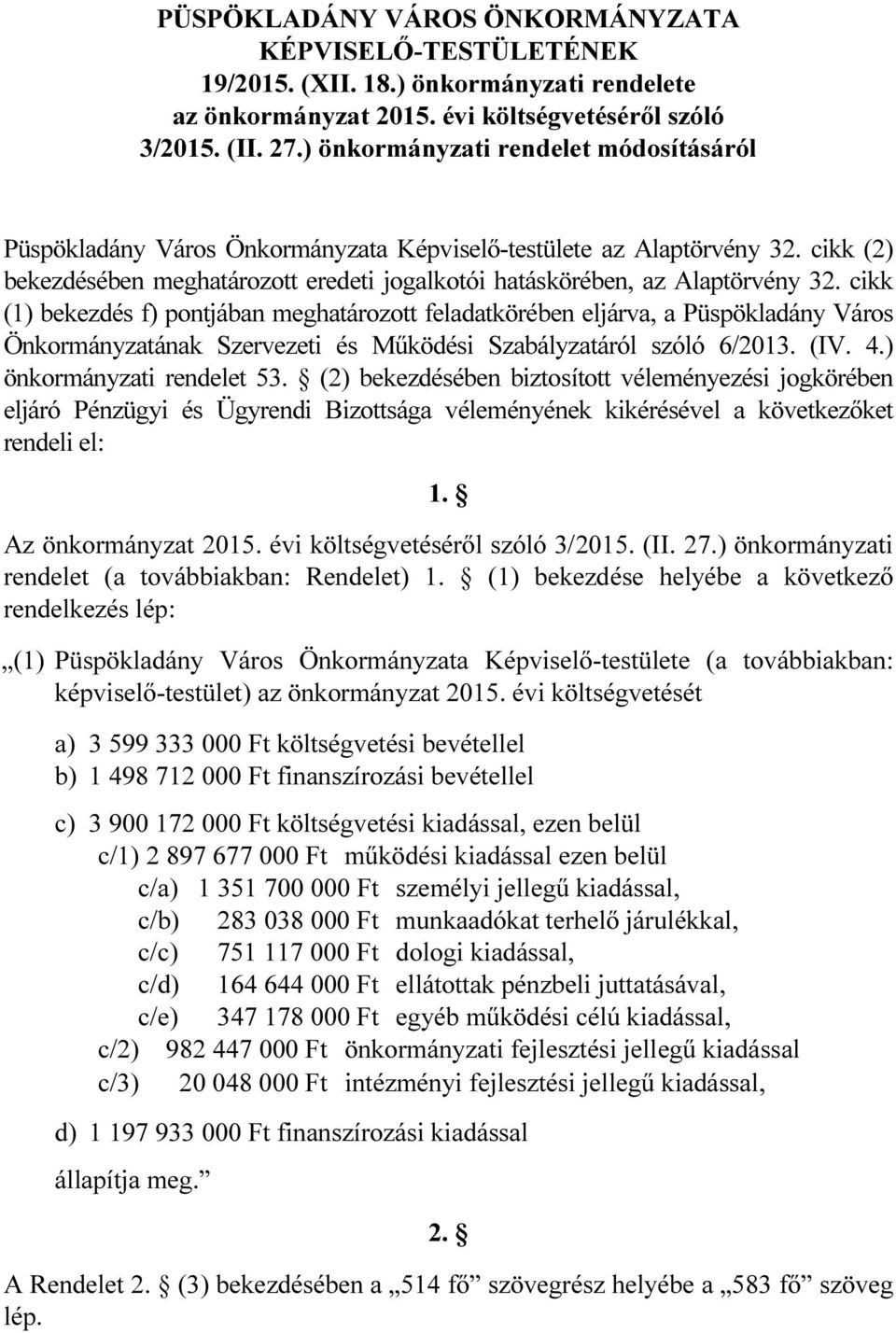 cikk (1) bekezdés f) pontjában meghatározott feladatkörében eljárva, a Püspökladány Város Önkormányzatának Szervezeti és Működési Szabályzatáról szóló 6/2013. (IV. 4.) önkormányzati rendelet 53.