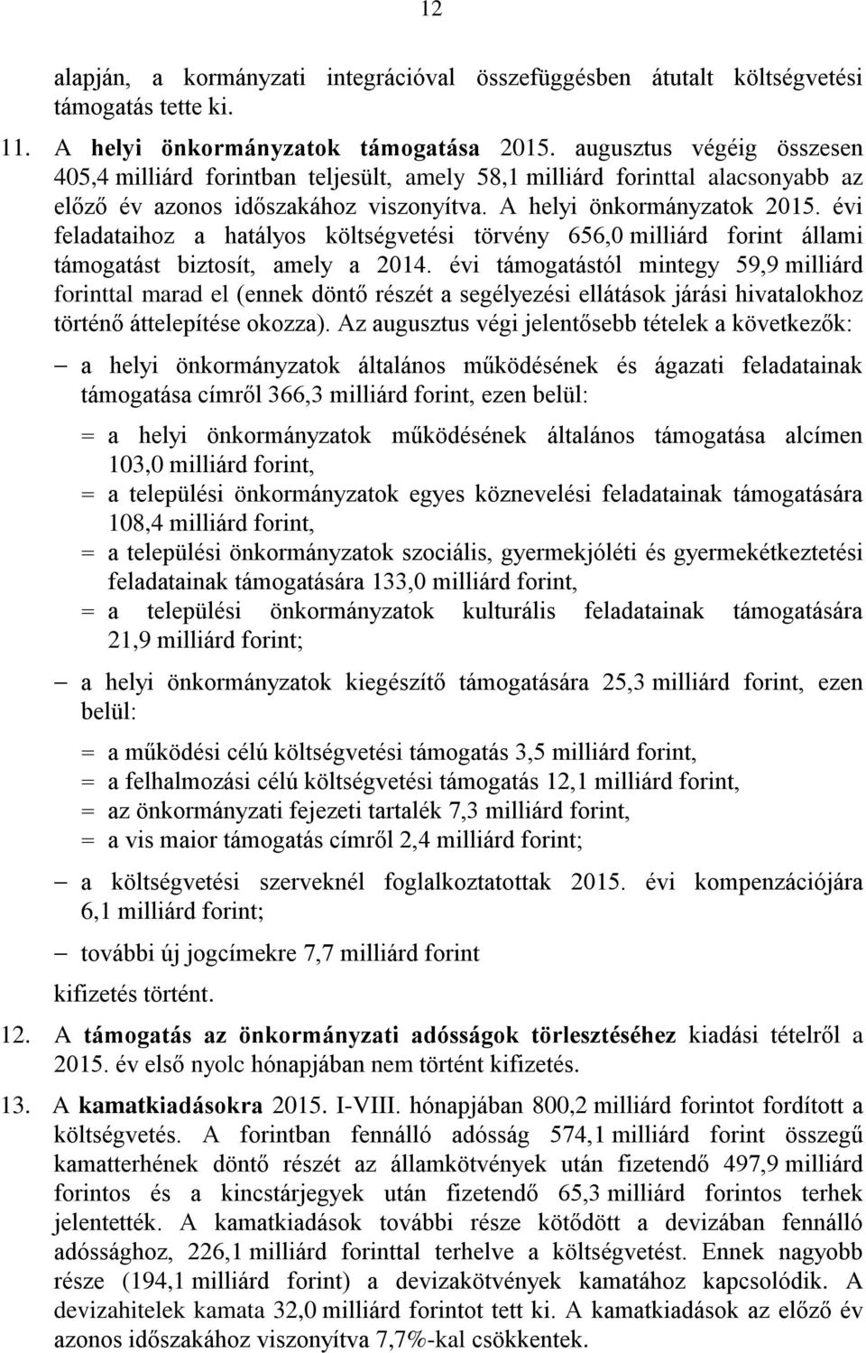 évi feladataihoz a hatályos költségvetési törvény 656,0 milliárd forint állami támogatást biztosít, amely a 2014.