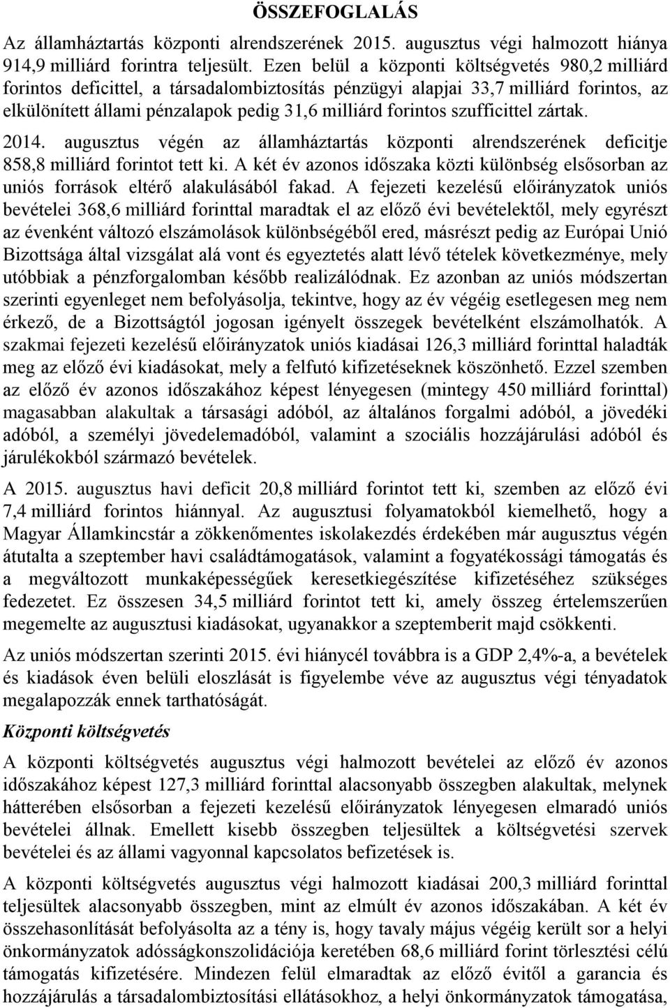 szufficittel zártak. 2014. augusztus végén az államháztartás központi alrendszerének deficitje 858,8 milliárd forintot tett ki.